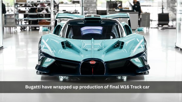 Bugatti have wrapped up production of final W16 Track car