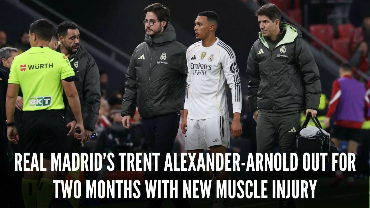 Real Madrid defender Trent Alexander-Arnold sidelined for two months with new muscle injury.