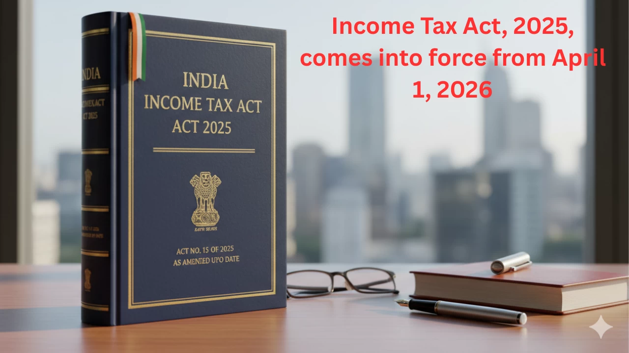Simplified Income Tax Act, 2025, to come into force from April 1, 2026