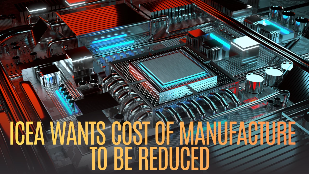 ICEA has argued that if the machinery required for the production of mobile phones should be exempt from customs duty.